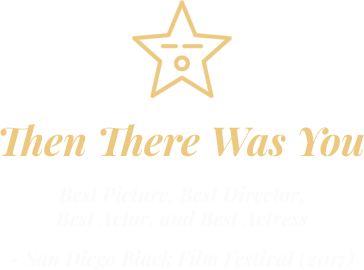 Then There Was You; Best Picture, Best Director, Best Actor, and Best Actress - San Diego Black Film Festival (2017)